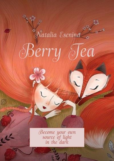 Книга Berry Tea. Become your own source of light in the dark (Natalia Esenina)